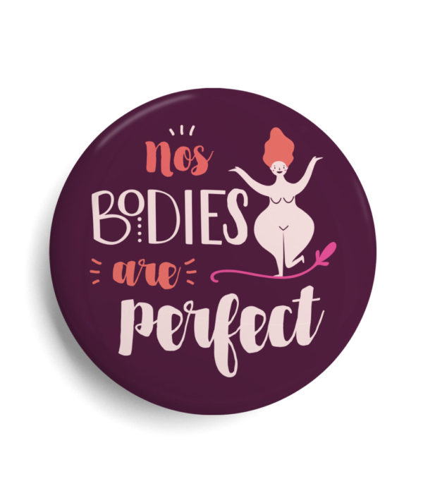 Badge Nos bodies are perfect - féminisme