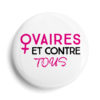 Badge Ovaires et contre tous - féminisme