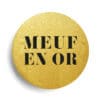 Meuf or badge métallisé or